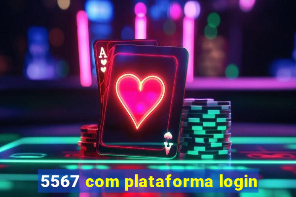 5567 com plataforma login